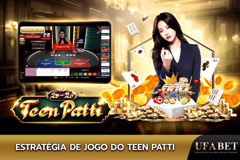 Guia de estratégia do Teen Patti na UFABET.
